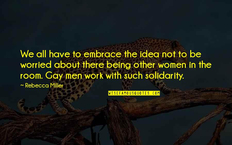 Being Worried Quotes By Rebecca Miller: We all have to embrace the idea not