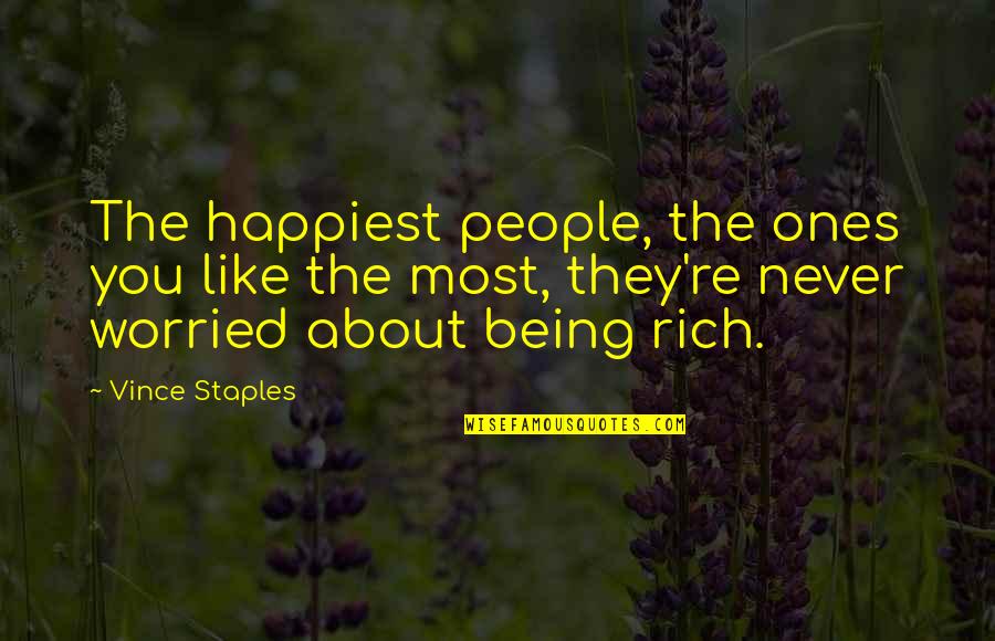 Being Worried Quotes By Vince Staples: The happiest people, the ones you like the