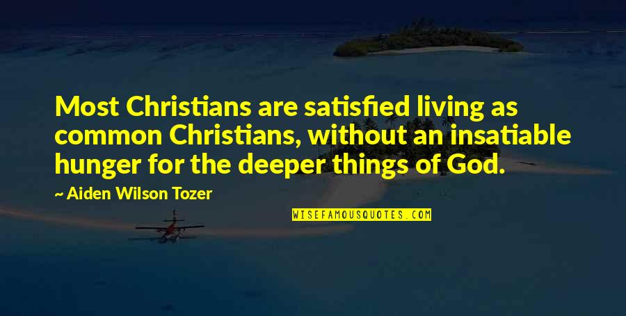Being Worshipped Quotes By Aiden Wilson Tozer: Most Christians are satisfied living as common Christians, Being Worshipped Quotes By Aiden Wilson Tozer: Most Christians are satisfied living as common Christians,