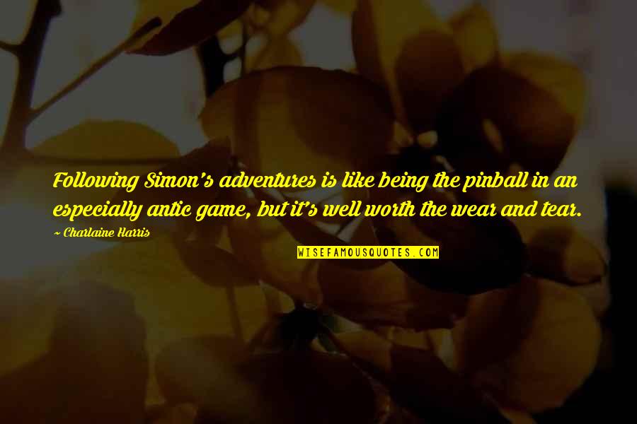 Being Worth It Quotes By Charlaine Harris: Following Simon's adventures is like being the pinball Being Worth It Quotes By Charlaine Harris: Following Simon's adventures is like being the pinball