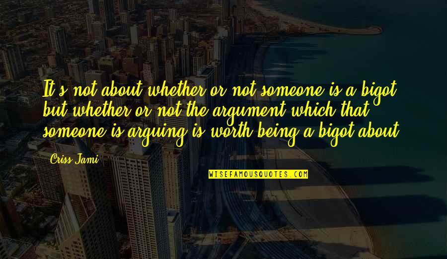 Being Worth It Quotes By Criss Jami: It's not about whether or not someone is Being Worth It Quotes By Criss Jami: It's not about whether or not someone is