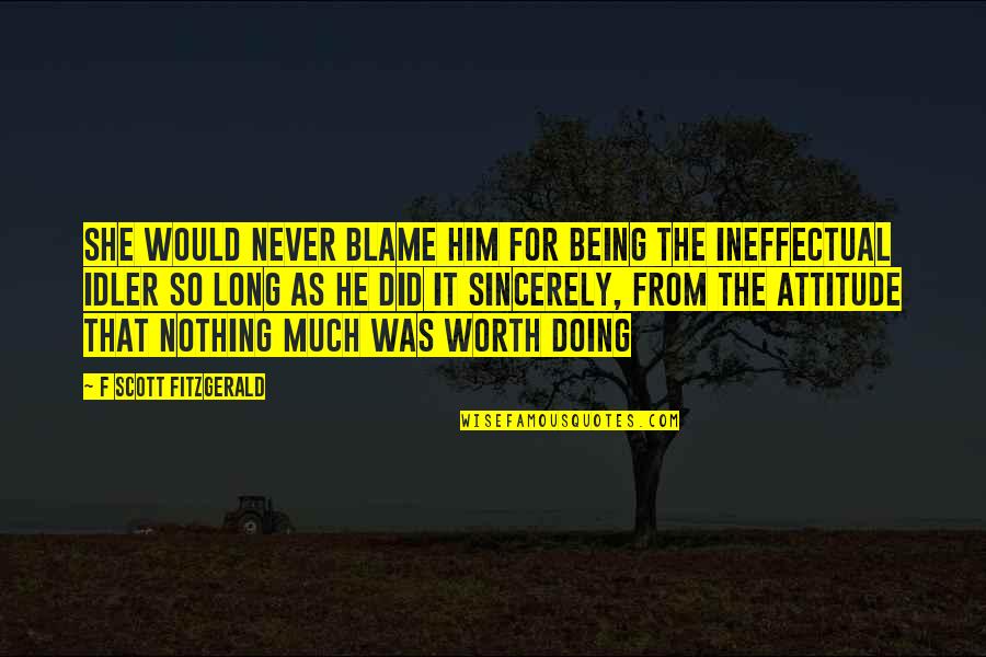 Being Worth It Quotes By F Scott Fitzgerald: She would never blame him for being the