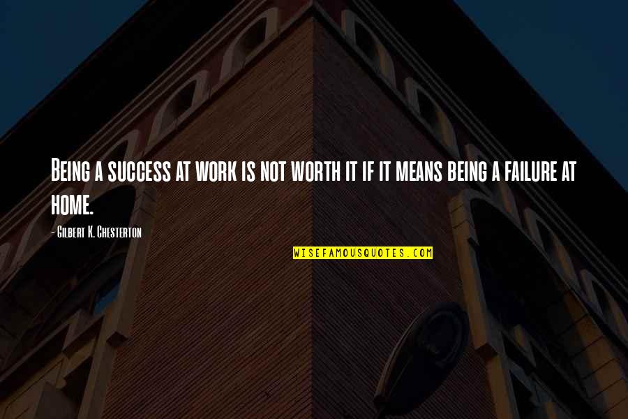 Being Worth It Quotes By Gilbert K. Chesterton: Being a success at work is not worth