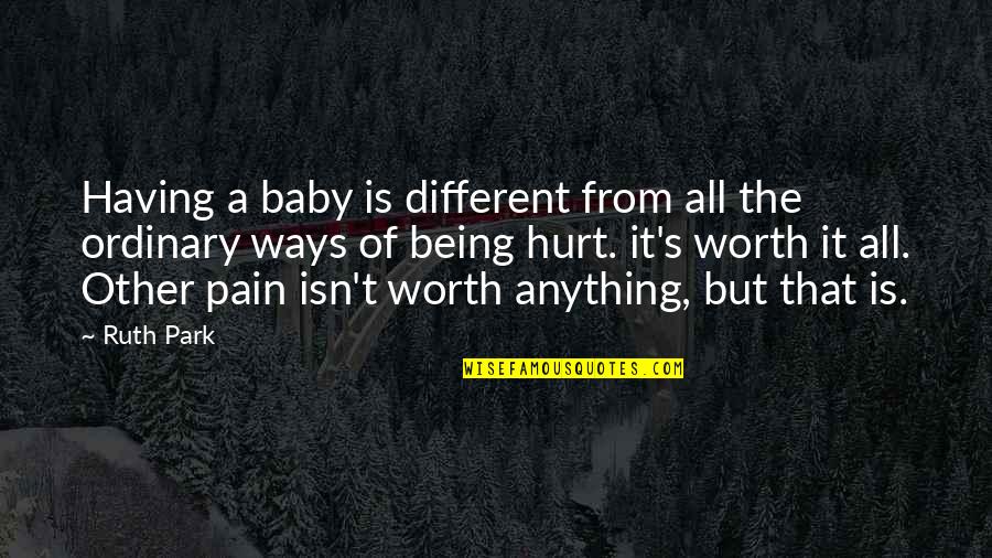 Being Worth It Quotes By Ruth Park: Having a baby is different from all the Being Worth It Quotes By Ruth Park: Having a baby is different from all the