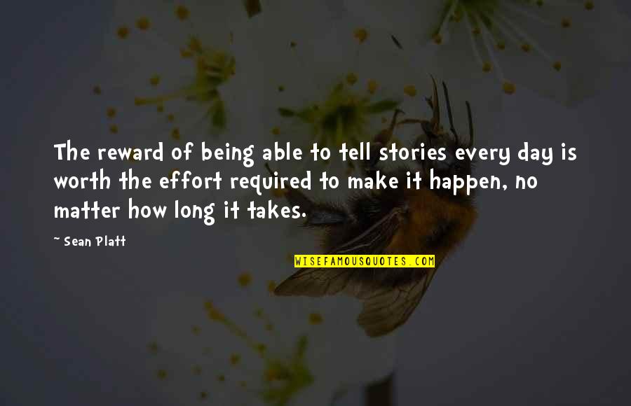 Being Worth It Quotes By Sean Platt: The reward of being able to tell stories Being Worth It Quotes By Sean Platt: The reward of being able to tell stories