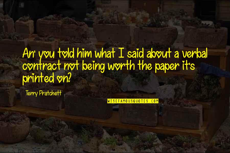 Being Worth It Quotes By Terry Pratchett: An' you told him what I said about Being Worth It Quotes By Terry Pratchett: An' you told him what I said about