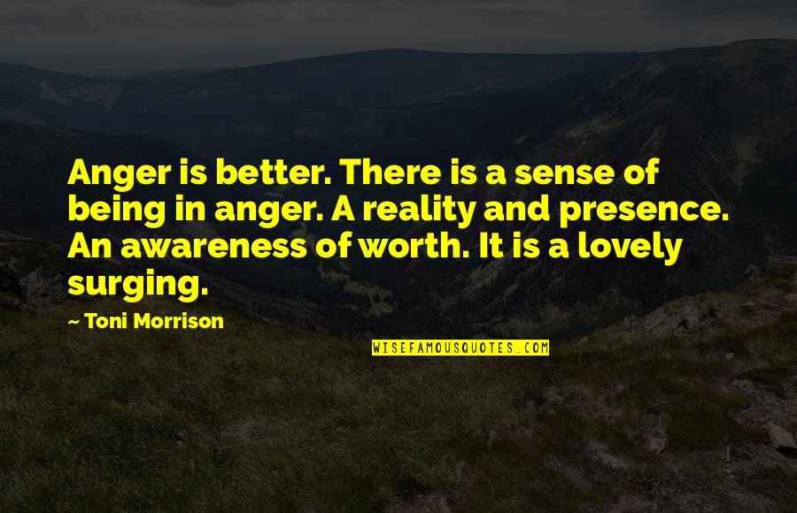 Being Worth It Quotes By Toni Morrison: Anger is better. There is a sense of