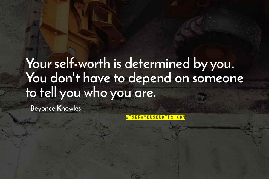 Being Worth More Quotes By Beyonce Knowles: Your self-worth is determined by you. You don't