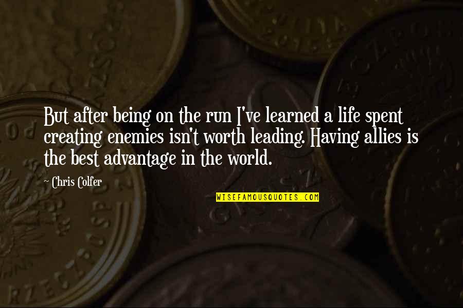 Being Worth More Quotes By Chris Colfer: But after being on the run I've learned