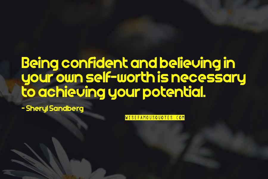 Being Worth More Quotes By Sheryl Sandberg: Being confident and believing in your own self-worth