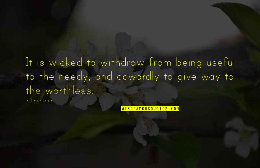 Being Worthless Quotes By Epictetus: It is wicked to withdraw from being useful