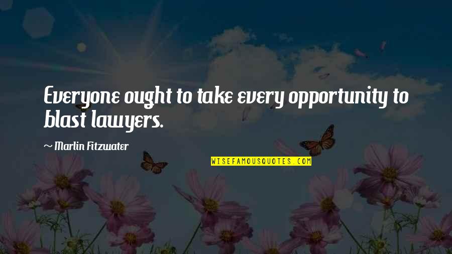 Being Worthless Quotes By Marlin Fitzwater: Everyone ought to take every opportunity to blast