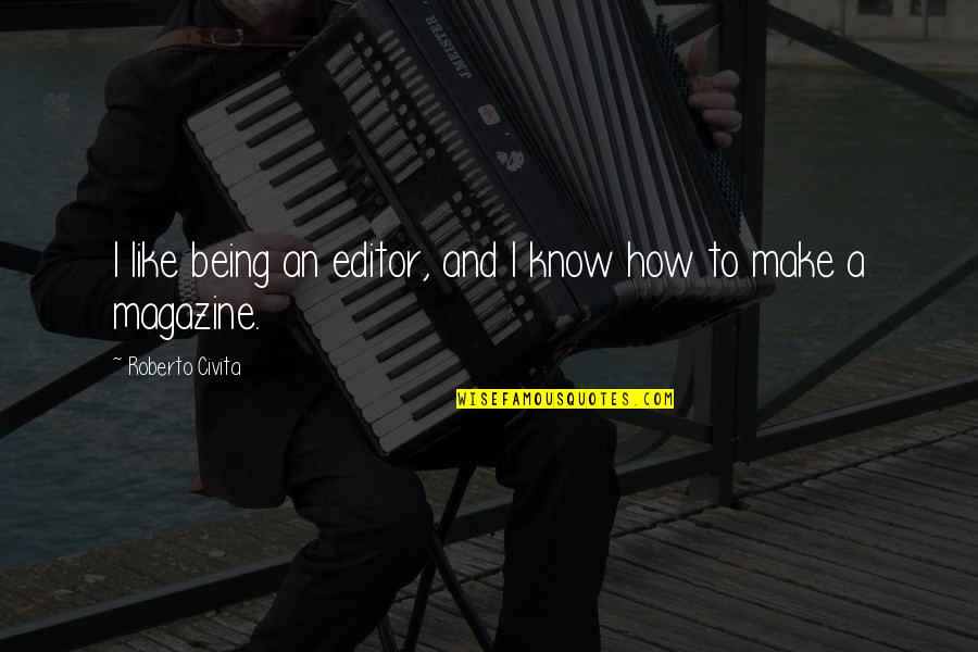 Being Worthless Quotes By Roberto Civita: I like being an editor, and I know Being Worthless Quotes By Roberto Civita: I like being an editor, and I know