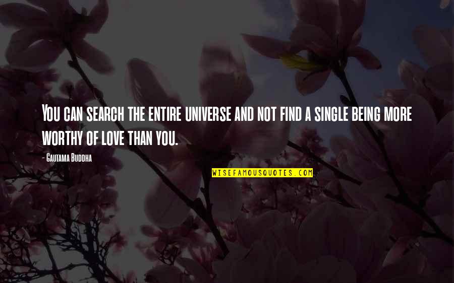 Being Worthy Of Love Quotes By Gautama Buddha: You can search the entire universe and not