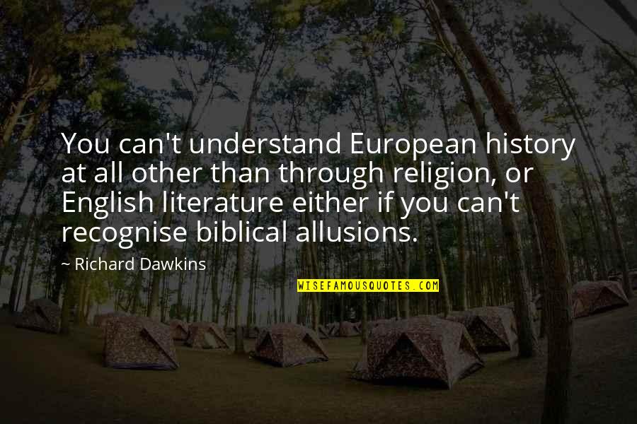Being Wrapped Around Someone's Finger Quotes By Richard Dawkins: You can't understand European history at all other