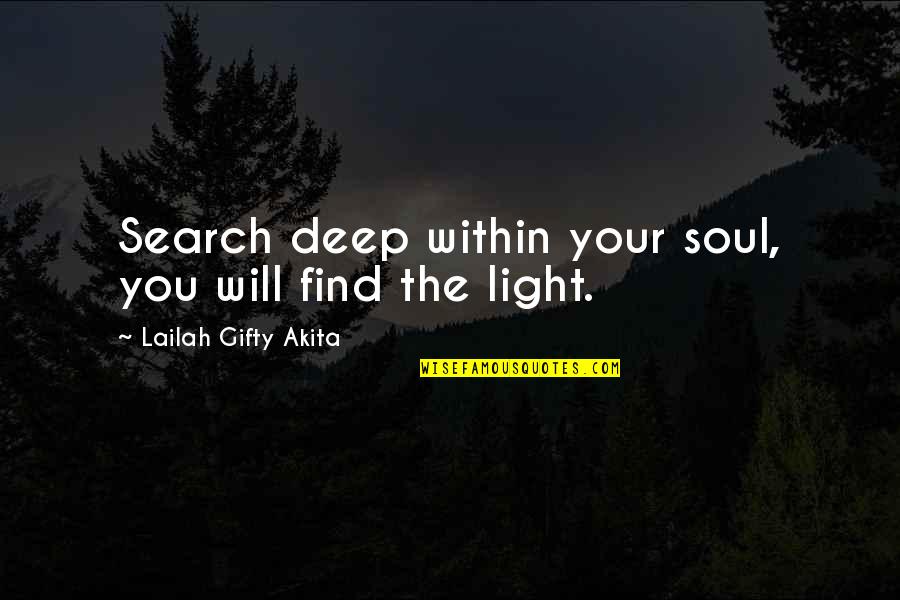 Being Wrapped Up Quotes By Lailah Gifty Akita: Search deep within your soul, you will find