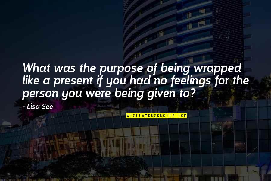 Being Wrapped Up Quotes By Lisa See: What was the purpose of being wrapped like