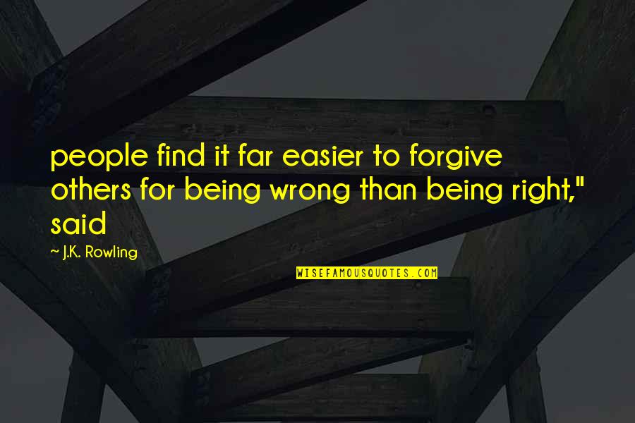 Being Wrong And Right Quotes By J.K. Rowling: people find it far easier to forgive others