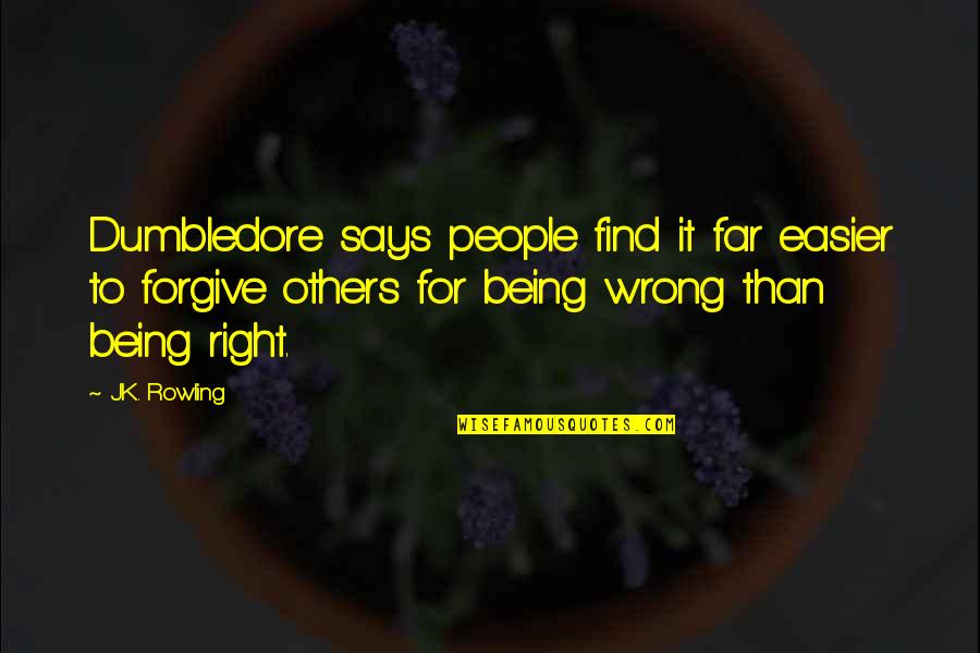 Being Wrong And Right Quotes By J.K. Rowling: Dumbledore says people find it far easier to