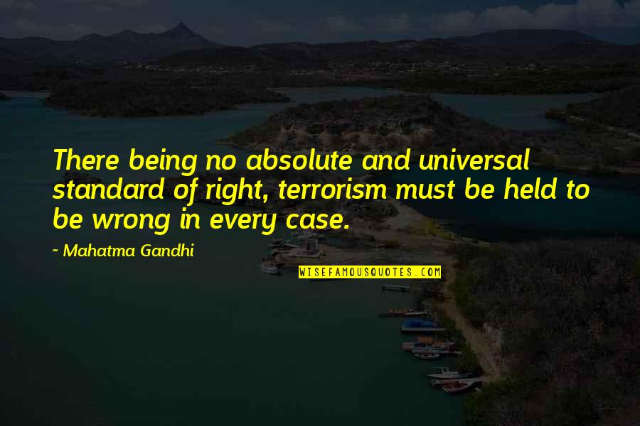 Being Wrong And Right Quotes By Mahatma Gandhi: There being no absolute and universal standard of