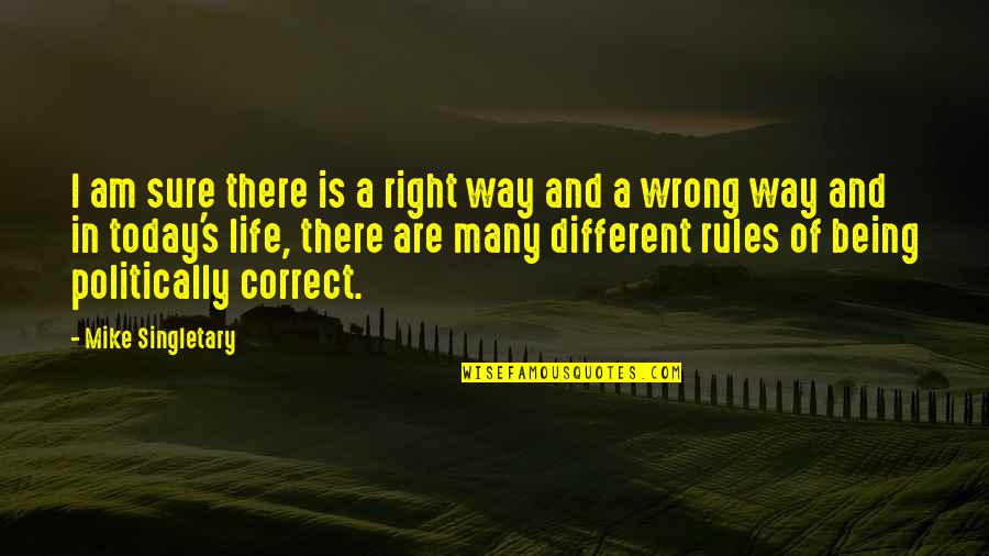 Being Wrong And Right Quotes By Mike Singletary: I am sure there is a right way