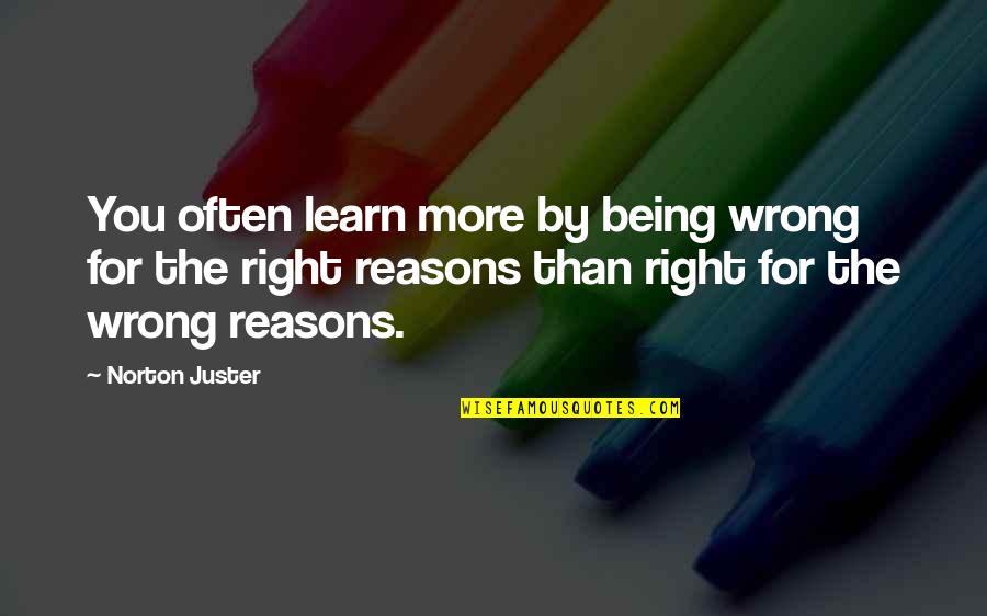 Being Wrong And Right Quotes By Norton Juster: You often learn more by being wrong for