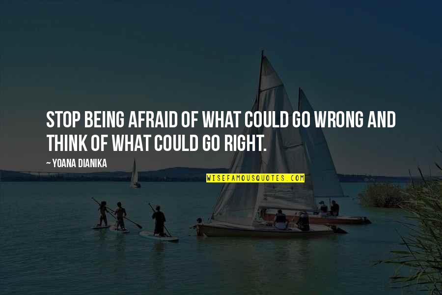 Being Wrong And Right Quotes By Yoana Dianika: Stop being afraid of what could go wrong