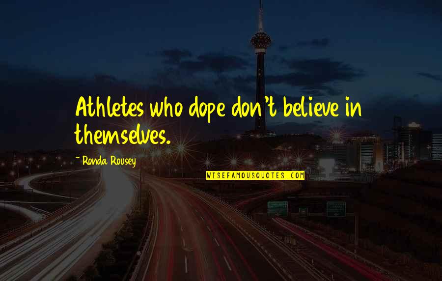 Being Wrong And Strong Quotes By Ronda Rousey: Athletes who dope don't believe in themselves.