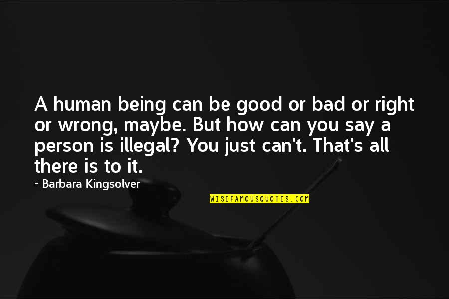 Being Wrong But Right Quotes By Barbara Kingsolver: A human being can be good or bad