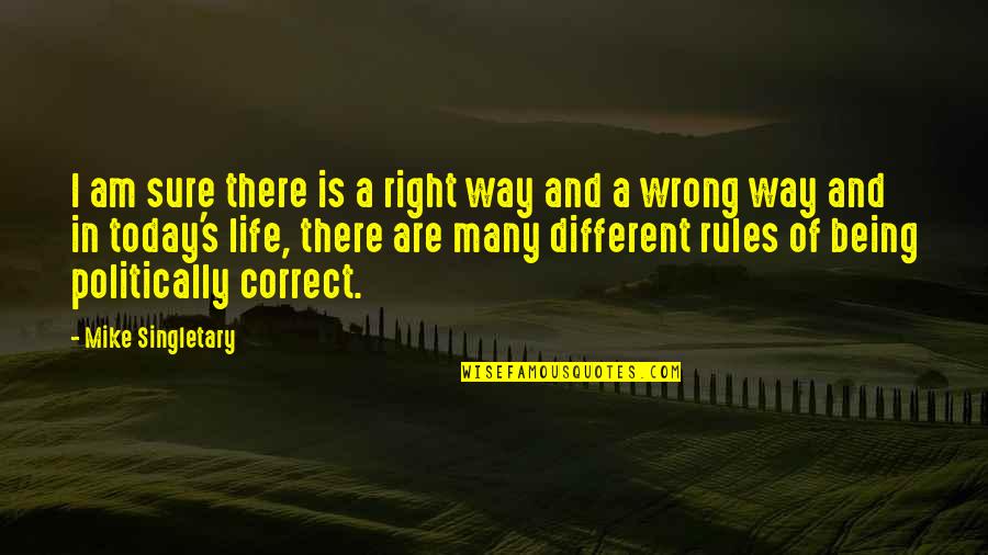 Being Wrong But Right Quotes By Mike Singletary: I am sure there is a right way
