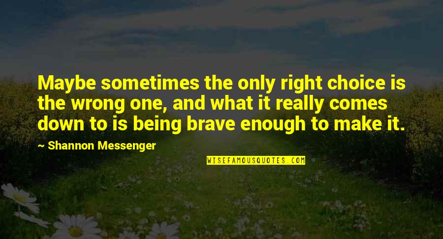 Being Wrong But Right Quotes By Shannon Messenger: Maybe sometimes the only right choice is the