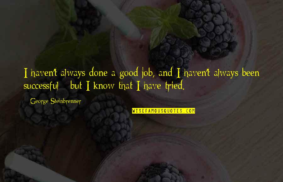 Being Wrong In Science Quotes By George Steinbrenner: I haven't always done a good job, and