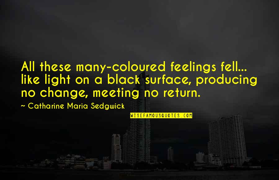 Being Wrong Tumblr Quotes By Catharine Maria Sedgwick: All these many-coloured feelings fell... like light on