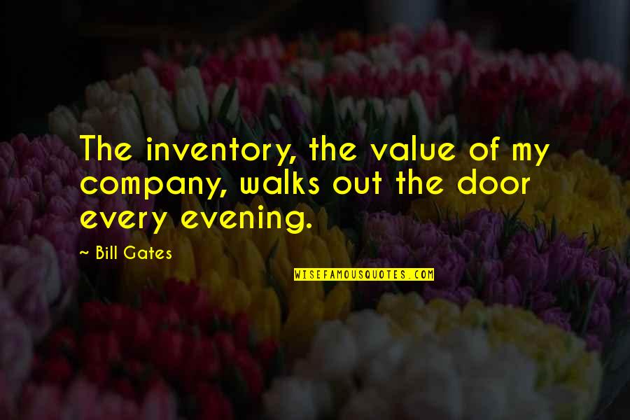 Being Wronged Quotes By Bill Gates: The inventory, the value of my company, walks