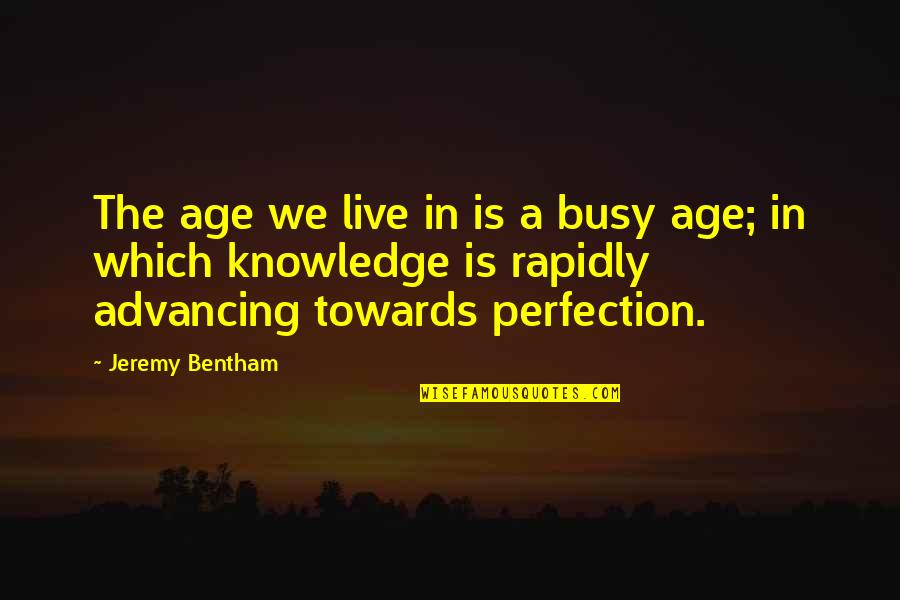 Being Yelled At Quotes By Jeremy Bentham: The age we live in is a busy