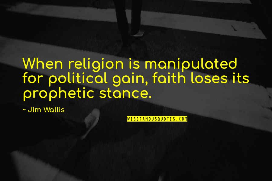 Being Yelled At Quotes By Jim Wallis: When religion is manipulated for political gain, faith
