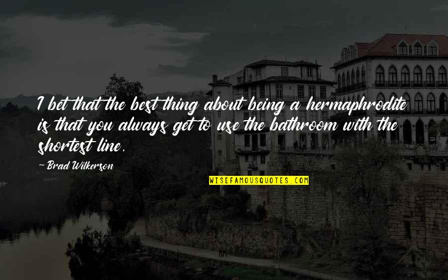 Being You Best Quotes By Brad Wilkerson: I bet that the best thing about being