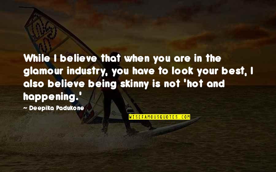 Being You Best Quotes By Deepika Padukone: While I believe that when you are in