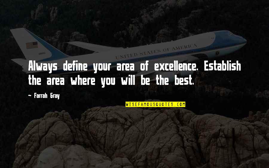 Being You Best Quotes By Farrah Gray: Always define your area of excellence. Establish the
