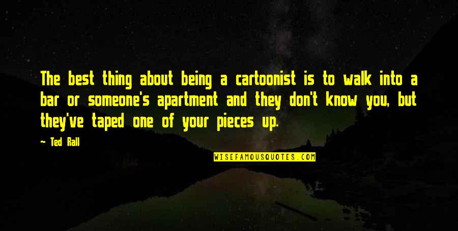 Being You Best Quotes By Ted Rall: The best thing about being a cartoonist is