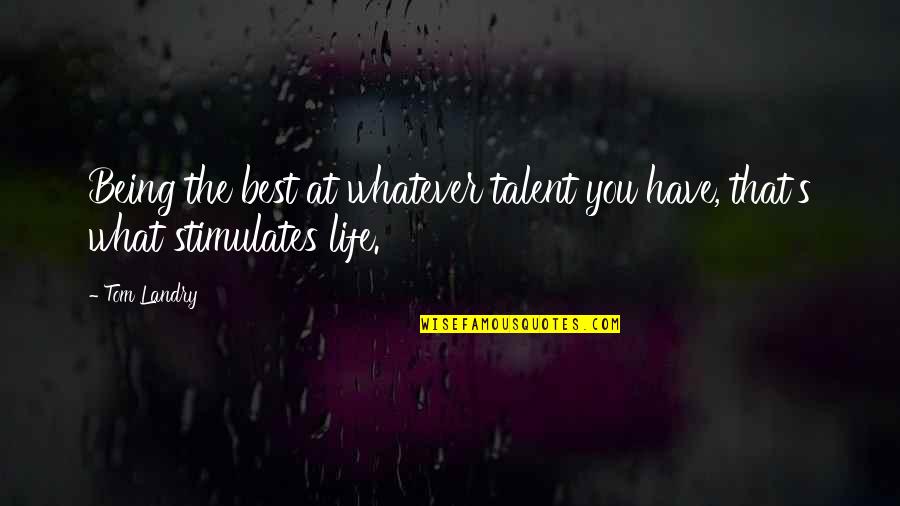 Being You Best Quotes By Tom Landry: Being the best at whatever talent you have,