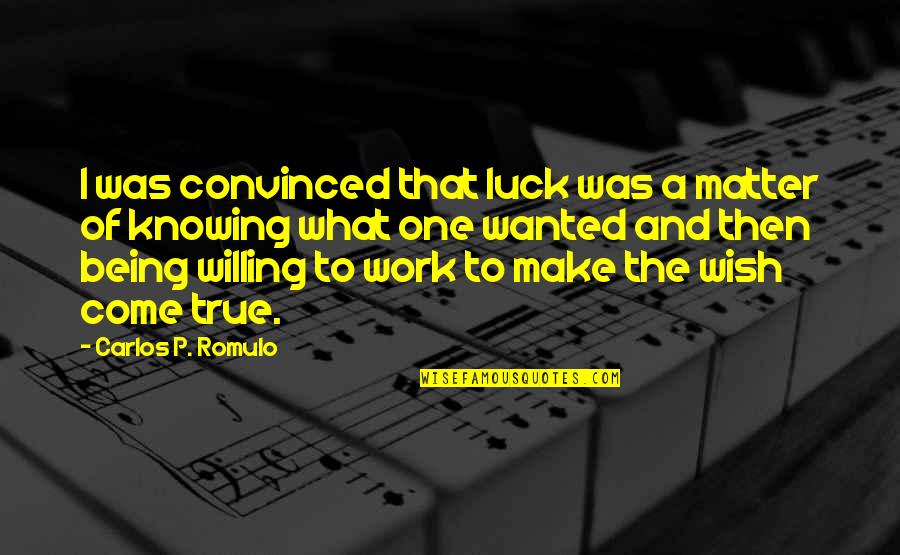 Being You No Matter What Quotes By Carlos P. Romulo: I was convinced that luck was a matter
