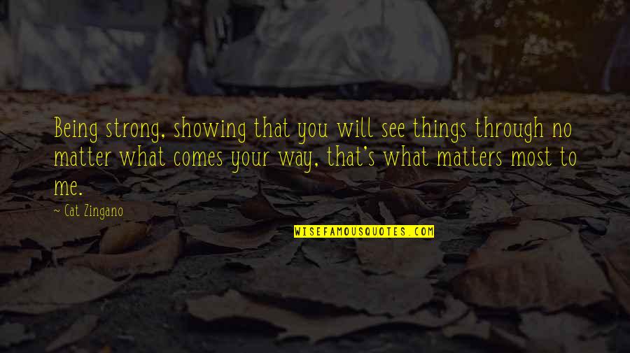 Being You No Matter What Quotes By Cat Zingano: Being strong, showing that you will see things