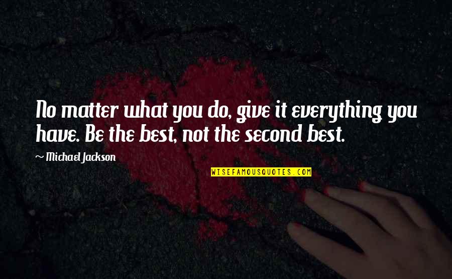 Being You No Matter What Quotes By Michael Jackson: No matter what you do, give it everything