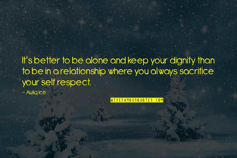 Being You Quotes Quotes By Auliq Ice: It's better to be alone and keep your