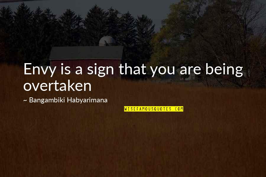 Being You Quotes Quotes By Bangambiki Habyarimana: Envy is a sign that you are being