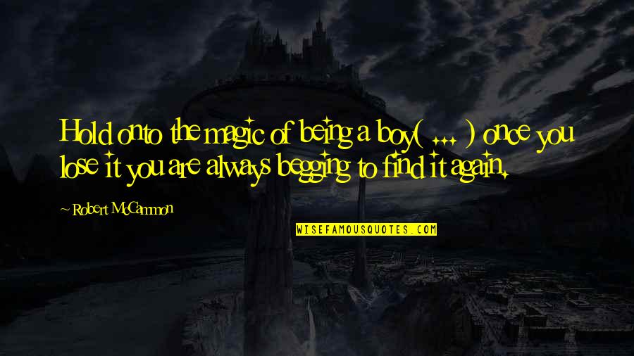 Being Young And Adventurous Quotes By Robert McCammon: Hold onto the magic of being a boy(