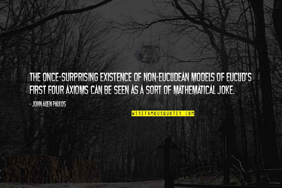 Being Young And Beautiful Quotes By John Allen Paulos: The once-surprising existence of non-Euclidean models of Euclid's