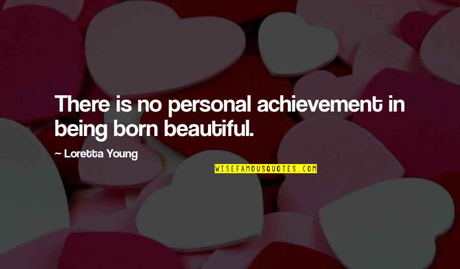 Being Young And Beautiful Quotes By Loretta Young: There is no personal achievement in being born
