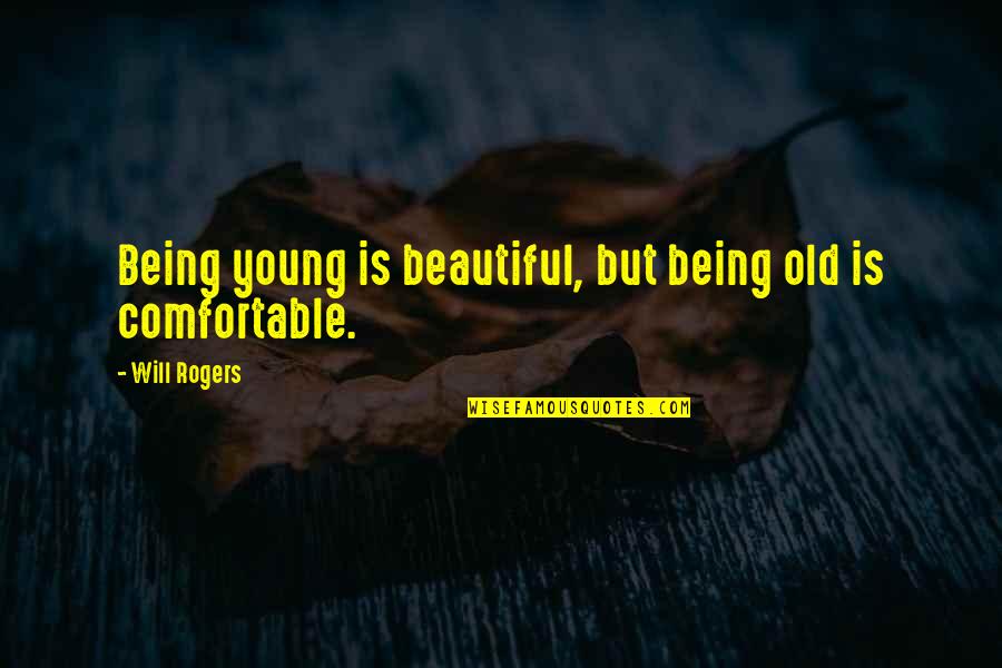 Being Young And Beautiful Quotes By Will Rogers: Being young is beautiful, but being old is